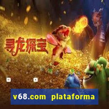 v68.com plataforma de jogos